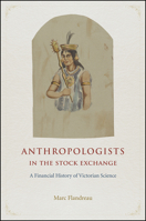 Anthropologists in the Stock Exchange: A Financial History of Victorian Science 022636044X Book Cover