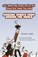 Amazing Sports from Around the World (Vietnamese-English): Các Môn ThỂ Thao Thú VỊ TỪ KhẮp NƠi Trên ThẾ GiỚi ... Bilingual Explore) 1636852866 Book Cover