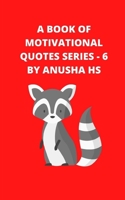 A Book of Motivational Quotes series - 6: From various sources B08P8QKCJP Book Cover