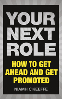 Your Next Role: How to Get Ahead and Get Promoted 1292112506 Book Cover