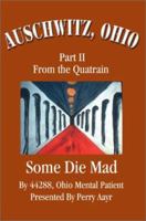 Auschwitz, Ohio: Part II From the Quatrain Some Die Mad 0595242626 Book Cover