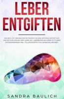 Leber entgiften: Das Buch mit den besten Methoden f�r eine optimale Entgiftung und Entschlackung der Leber-Mit Leberreinigung einer Fettleber entgegenwirken-Inkl. toller Rezepte-F�r Anf�nger geeignet 1693011263 Book Cover