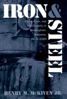 Iron and Steel: Class, Race, and Community in Birmingham, Alabama, 1875-1920 0807845248 Book Cover