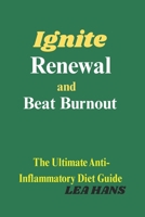 Ignite Renewal and Beat Burnout: The Ultimate Anti-Inflammatory Diet Guide B0FM4DTTHQ Book Cover