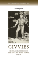 Civvies: Middle-Class Men on the English Home Front, 1914–18 1526116669 Book Cover