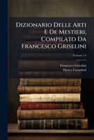 Dizionario Delle Arti E De Mestieri, Compilato Da Francesco Griselini (Italian Edition) 1023783258 Book Cover
