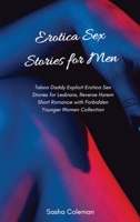 Erotica Sex Stories for Men: Taboo Daddy Explicit Erotica Sex Stories for Lesbians, Reverse Harem Short Romance with Forbidden Younger Women Collection 1803178736 Book Cover