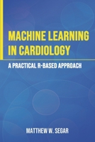 Machine Learning in Cardiology: A Practical R-Based Approach B0DYV5B531 Book Cover
