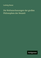 Die Weltanschauungen Der Gro En Philosophen Der Neuzeit 3846005118 Book Cover