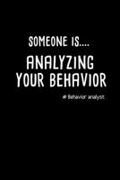 Someone Is  Analyzing Your Behavior #Behavior Analyst: Notebook Gift For Applied Behavior Analyst Aba Therapist (Dot Grid 120 Pages - 6" x 9") 1670529886 Book Cover
