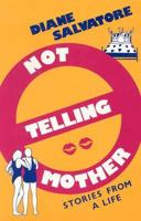 Not Telling Mother: Stories from a Life 1562800442 Book Cover