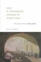 How St. Petersburg Learned to Study Itself: The Russian Idea of Kraevedenie 027105865X Book Cover