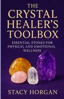 The Crystal Healer’s Toolbox: Essential Stones for Physical and Emotional Wellness B0F8HP2B2G Book Cover