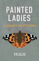 Painted Ladies : A Jasmine Frame Story 1783060689 Book Cover