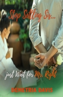 Stop Settling Sis... Just Wait for Mr. Right 1670916812 Book Cover