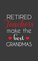 Retired Teachers Make The Best Grandmas: Retired Teachers Make The Best Grandmas Notebook - Amazing School Retirement Doodle Diary Book Gift Idea Quote for Grandmothers Retiring Professors 1097430340 Book Cover