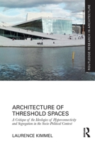Architecture of Threshold Spaces: A Critique of the Ideologies of Hyperconnectivity and Segregation in the Socio-Political Context 0367680211 Book Cover