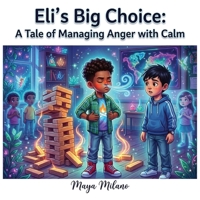 Eli's big choice: A tale of managing anger with calm B0H4M4MNZT Book Cover