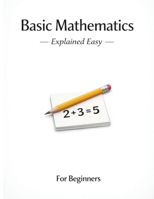 Basic Mathematics – Explained Easy: For Beginners B0GLG2VDRF Book Cover