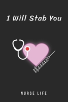 Nurse Life I Will Stab You: Journal to collect Memories, Quotes, and Stories of your Patients, Doctors or Nurse Practitioner Funny Gift, Graduation Gift for Nurses 1651655154 Book Cover