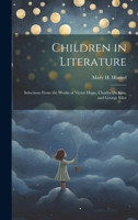 Children in Literature: Selections From the Works of Victor Hugo, Charles Dickens, and George Eliot 1021423033 Book Cover