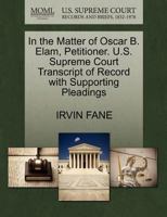 In the Matter of Oscar B. Elam, Petitioner. U.S. Supreme Court Transcript of Record with Supporting Pleadings 1270390600 Book Cover