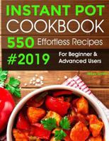 Instant Pot Cookbook #2019: 550 Effortless Recipes For Beginner & Advanced Users: (Instant Pot Recipes) 1950171078 Book Cover