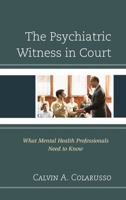 The Psychiatric Witness in Court: What Mental Health Professionals Need to Know 1442230398 Book Cover