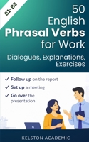 50 Essential Phrasal Verbs for Work: Meetings, Calls and Office Communication B0GTHMF4YL Book Cover