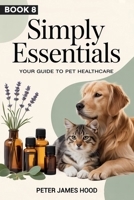 Simply Essentials: Your Guide to Pet Healthcare. B0GPQCG1H5 Book Cover