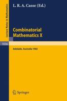 Combinatorial Mathematics X: Proceedings of the Conference Held in Adelaide, Australia, August 23-27, 1982 3540127089 Book Cover