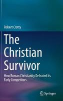 The Christian Survivor: How Roman Christianity Defeated Its Early Competitors 9811032130 Book Cover