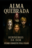 Alma Quebrada: Herdeiros da Dor (Portuguese Edition) B0FHB3HLX3 Book Cover
