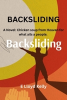Backsliding: A Novel: Chicken Soup from Heaven for What Ales a People 199817901X Book Cover