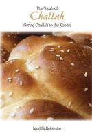 The Torah of Challah: Giving Challah to the Kohen 1539827593 Book Cover
