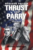 Of Genius Praised: Thrust and Parry: A Drama in Verse of the Young American Republic 1664148469 Book Cover