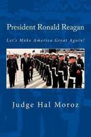 President Ronald Reagan: Let's Make America Great Again! 1494294567 Book Cover