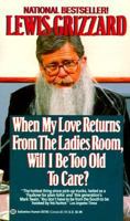 When My Love Returns from the Ladies Room, Will I Be Too Old To Care? (MM to TR Promotion) 0394564189 Book Cover