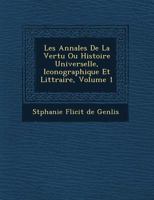 Les Annales de La Vertu Ou Histoire Universelle, Iconographique Et Litt Raire, Volume 1 1249526302 Book Cover