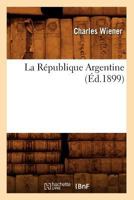 La Ra(c)Publique Argentine (A0/00d.1899) 2012683657 Book Cover
