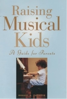 Raising Musical Kids: A Guide for Parents 0195129229 Book Cover