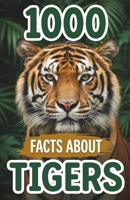 1000 Facts About Tigers: Massive Collection of Striped Predator Trivia Jungle Biology, Solitary Behavior, Rare Subspecies and Habitat Secrets B0GVMR6WDR Book Cover