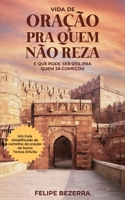 Vida de Oração pra quem não Reza: E que pode ser útil pra quem já começou (Portuguese Edition) B0F4PL8G54 Book Cover