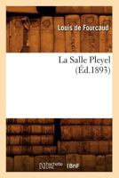 La Salle Pleyel (A0/00d.1893) 2012563880 Book Cover