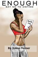 Enough: Say No to Dieting 1540322327 Book Cover