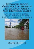 Advanced Flood Control System with Emergency Power and Drinking Water: An Effective Long-Term Solution to Prevent Flooding in Municipal Areas; Abridged Version of Design 1979705615 Book Cover