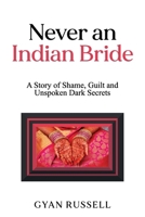 Never an Indian Bride: A Story of Shame, Guilt and Unspoken Dark Secrets 1923255819 Book Cover