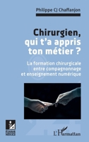 Chirurgien, qui t'a appris ton métier ?: La formation chirurgicale entre compagnonnage et enseignement numérique (Ethique Et Pratique Médicale) (French Edition) 2343158967 Book Cover