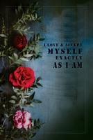 "I Love & Accept Myself" Positive Affirmation & Inspirational Notebook (Faux distressed cover, dark floral, roses): Motivational Notebook to Write In 1655632078 Book Cover