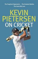 Kevin Pietersen on Cricket: The Toughest Opponents, the Greatest Battles, the Game We Love 0751562033 Book Cover